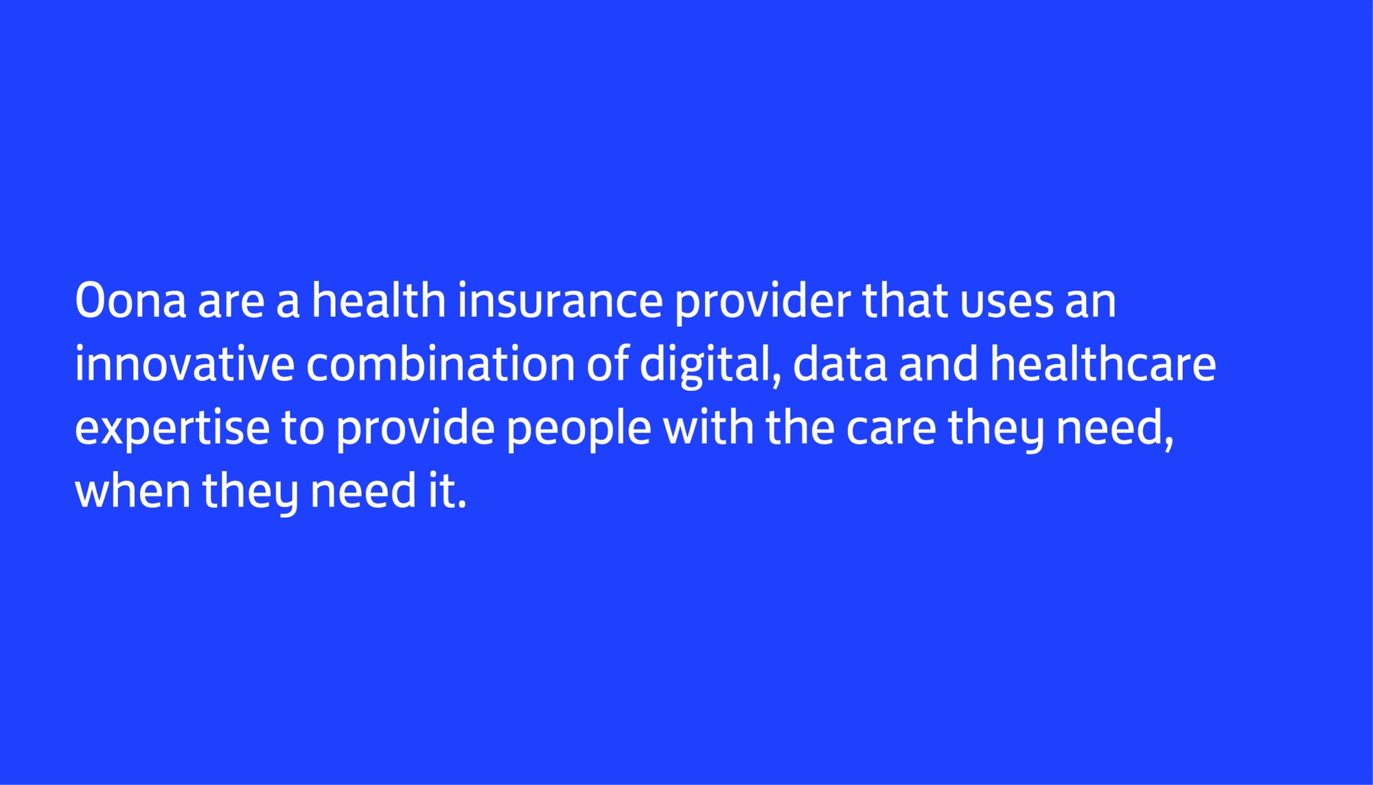 White text on brand blue: “Oona are a health insurance provider that uses an innovative combination of digital, data and healthcare expertise to provide people with the care they need, when they need it.”