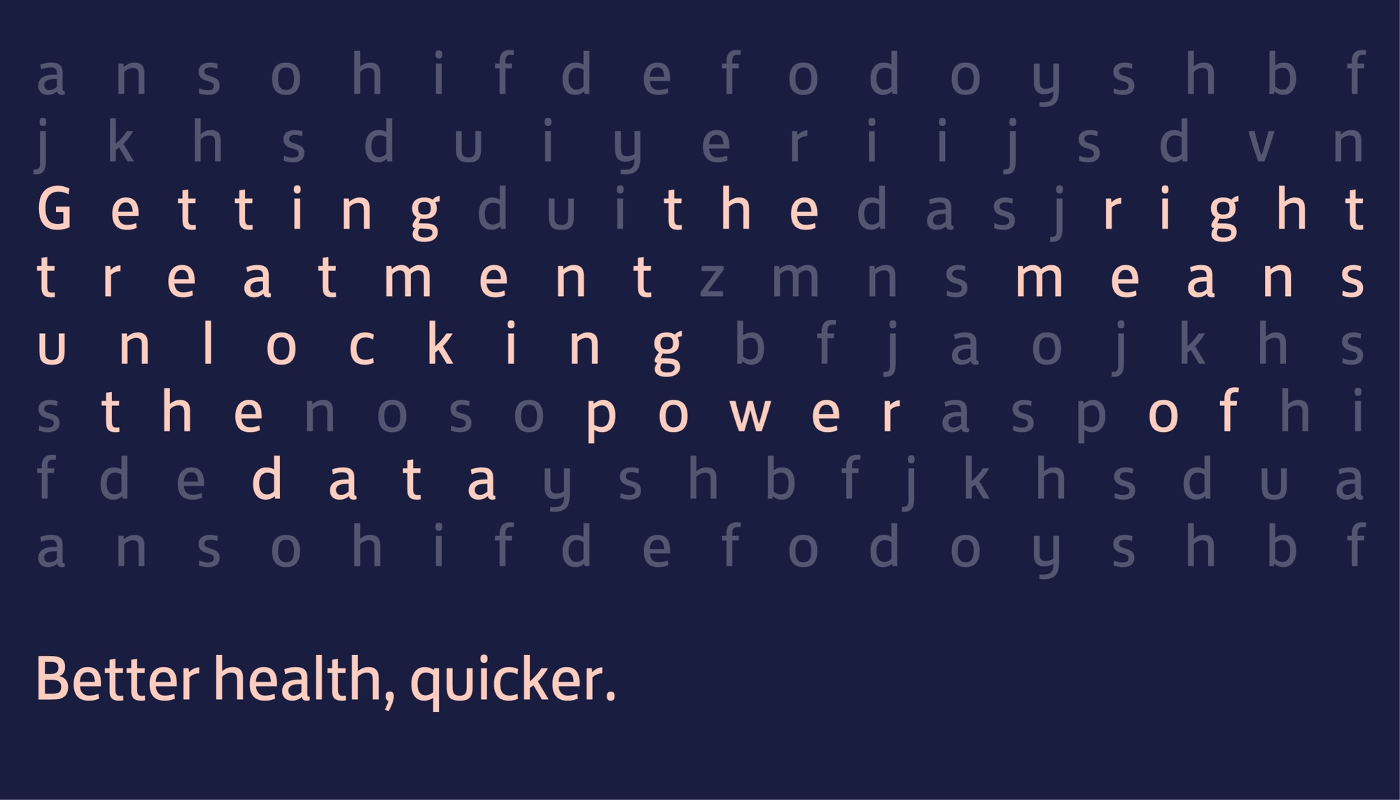 A word-search grid on navy, the phrase “Getting the right treatment means unlocking the power of data” picked out in pale pink among grey letters, with “Better health, quicker.” beneath